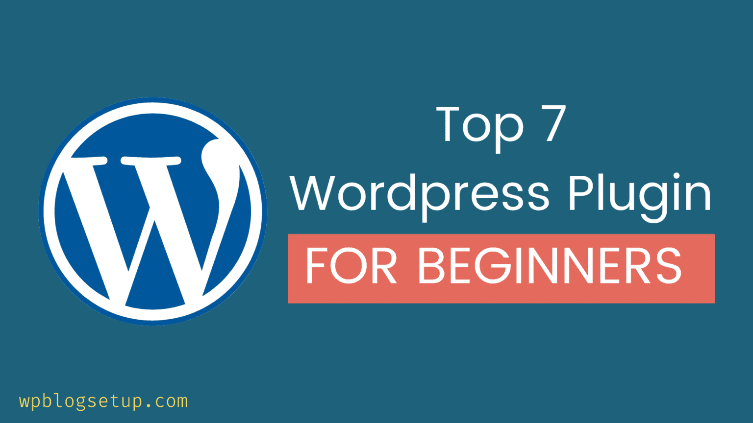 7 Must-Have WordPress Plugins For Beginners | WPBlogSetup